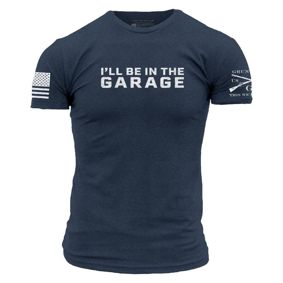 Grunt Style " I'll be in the garage"  T shirt